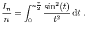$\displaystyle \frac{I_n}{n} = \int_0^{n\frac{\pi}{2}} \frac{\sin^2(t)}{t^2} \mathrm{d}t\;.
$
