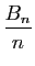 $ \displaystyle{\frac{B_n}{n}}$