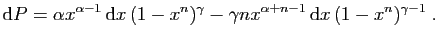 $\displaystyle \mathrm{d}P = \alpha x^{\alpha-1} \mathrm{d}x (1-x^n)^\gamma -
\gamma nx^{\alpha+n-1} \mathrm{d}x (1-x^n)^{\gamma-1}\;.
$