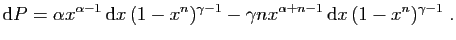 $\displaystyle \mathrm{d}P = \alpha x^{\alpha-1} \mathrm{d}x (1-x^n)^{\gamma-1} -
\gamma nx^{\alpha+n-1} \mathrm{d}x (1-x^n)^{\gamma-1}\;.
$