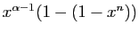 $ x^{\alpha-1}(1-(1-x^n))$