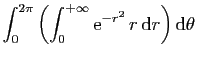 $\displaystyle \displaystyle{
\int_0^{2\pi}\left(\int_{0}^{+\infty} \mathrm{e}^{-r^2} r \mathrm{d}r\right)\mathrm{d}\theta }$