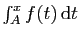 $ \int_A^x f(t) \mathrm{d}t$