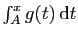 $ \int_A^{x} g(t) \mathrm{d}t$