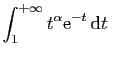 $\displaystyle \int_1^{+\infty} t^\alpha \mathrm{e}^{-t} \mathrm{d}t\;$