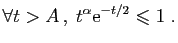 $\displaystyle \forall t>A ,\; t^\alpha \mathrm{e}^{-t/2}\leqslant 1\;.
$