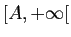 $ [A,+\infty[$