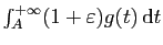 $ \int_A^{+\infty}
(1+\varepsilon) g(t) \mathrm{d}t$