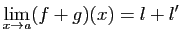 $\displaystyle \lim_{x\rightarrow a}(f+g)(x)=l+l'
$