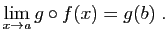 $\displaystyle \lim_{x\rightarrow a} g\circ f(x)=g(b)\;.
$