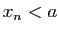 $ x_n<a$