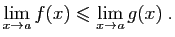 $\displaystyle \lim_{x\rightarrow a}f(x) \leqslant\lim_{x\rightarrow a}g(x)\;.
$