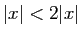 $ \vert x\vert<2\vert x\vert$