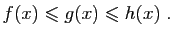 $\displaystyle f(x)\leqslant g(x)\leqslant h(x)\;.
$