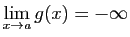 $\displaystyle \lim_{x\rightarrow a}g(x)=-\infty$