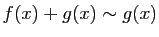 $ f(x)+g(x)\sim g(x)$