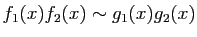 $ f_1(x)f_2(x)\sim
g_1(x)g_2(x)$