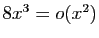 $ 8x^3=o(x^2)$