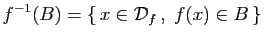 $\displaystyle f^{-1}(B)=\{ x\in{\cal D}_f ,\;f(x)\in B \}
$