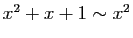 $ x^2+x+1\sim x^2$