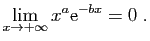 $\displaystyle \lim_{x\rightarrow+\infty}x^a \mathrm{e}^{-bx} = 0\;.
$