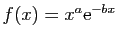 $ f(x)=x^a \mathrm{e}^{-bx}$