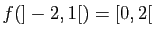$\displaystyle f(]-2,1[)=[0,2[$
