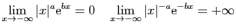$\displaystyle \lim_{x\rightarrow-\infty}\vert x\vert^a \mathrm{e}^{bx} = 0\quad
\lim_{x\rightarrow-\infty}\vert x\vert^{-a} \mathrm{e}^{-bx} = +\infty
$