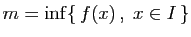 $\displaystyle m=\inf \{ f(x) ,\;x\in I \}$