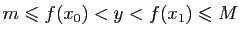 $\displaystyle m\leqslant f(x_0)<y<f(x_1)\leqslant M
$