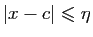 $ \vert x-c\vert\leqslant \eta$