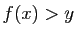 $ f(x)>y$