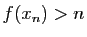 $ f(x_n)>n$