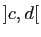 $ ]c,d[$