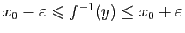 $ x_0-\varepsilon \leqslant f^{-1}(y)\leq
x_0+\varepsilon $
