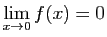 $\displaystyle \lim_{x\rightarrow 0} f(x)=0
$