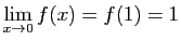 $\displaystyle \lim_{x\rightarrow 0} f(x)=f(1)=1
$