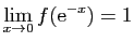 $ \displaystyle{\lim_{x\rightarrow 0} f(\mathrm{e}^{-x})=1}$