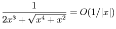 $ \displaystyle{\frac{1}{2x^3+\sqrt{x^4+x^2}}=O(1/\vert x\vert)}$