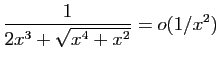 $ \displaystyle{\frac{1}{2x^3+\sqrt{x^4+x^2}} =o(1/x^2)}$