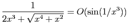 $ \displaystyle{\frac{1}{2x^3+\sqrt{x^4+x^2}}=O(\sin(1/x^3))}$