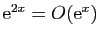 $ \mathrm{e}^{2x}=O(\mathrm{e}^x)$