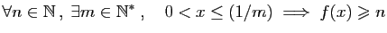 $\displaystyle \forall n\in \mathbb{N} ,\; \exists m\in\mathbb{N}^*\;,\quad
0<x\leq(1/m)\;\Longrightarrow\; f(x)\geqslant n
$