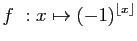 $ f&nbsp;: x\mapsto (-1)^{\lfloor x \rfloor}$