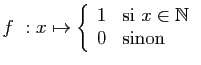 $ f&nbsp;: x\mapsto
\left\{\begin{array}{ll}
1&\mbox{si } x\in \mathbb{N}\\
0&\mbox{sinon}
\end{array}\right.
$