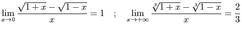 $\displaystyle \displaystyle{\lim_{x\rightarrow 0}
\frac{\sqrt{1+x}-\sqrt{1-x}}...
...lim_{x\rightarrow +\infty} \frac{\sqrt[3]{1+x}-
\sqrt[3]{1-x}}{x}=\frac{2}{3}}
$