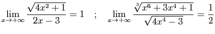 $\displaystyle \displaystyle{\lim_{x\rightarrow +\infty}
\frac{\sqrt{4x^2+1}}{2...
...{x\rightarrow +\infty}
\frac{\sqrt[3]{x^6+3x^4+1}}{\sqrt{4x^4-3}}=\frac{1}{2}}
$