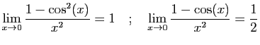 $\displaystyle \displaystyle{\lim_{x\rightarrow 0}
\frac{1-\cos^2(x)}{x^2}=1}
\...
...;\quad
\displaystyle{\lim_{x\rightarrow 0}
\frac{1-\cos(x)}{x^2}=\frac{1}{2}}
$