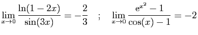 $\displaystyle \displaystyle{\lim_{x\rightarrow 0}
\frac{\ln(1-2x)}{\sin(3x)}=-...
...
\displaystyle{\lim_{x\rightarrow 0}
\frac{\mathrm{e}^{x^2}-1}{\cos(x)-1}=-2}
$