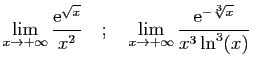 $\displaystyle \lim_{x\rightarrow +\infty} \frac{\mathrm{e}^{\sqrt{x}}}{x^2}
\qu...
...uad
\lim_{x\rightarrow +\infty}
\frac{\mathrm{e}^{-\sqrt[3]{x}}}{x^3\ln^3(x)}
$
